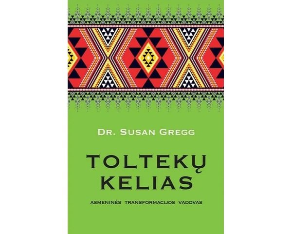 Toltekų kelias. Asmeninės transformacijos vadovas
