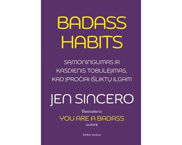 Badass Habits. Sąmoningumas ir kasdienis tobulėjimas, kad įpročiai išliktų ilgam
